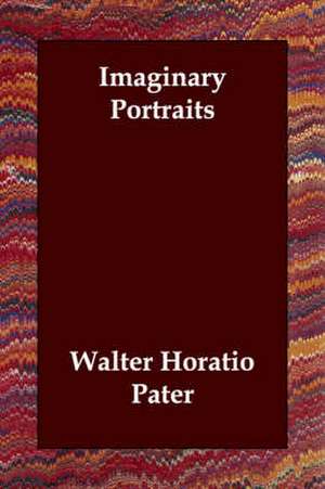 Imaginary Portraits de Walter Horatio Pater