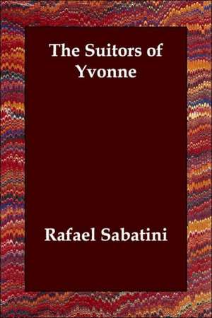 The Suitors of Yvonne de Rafael Sabatini