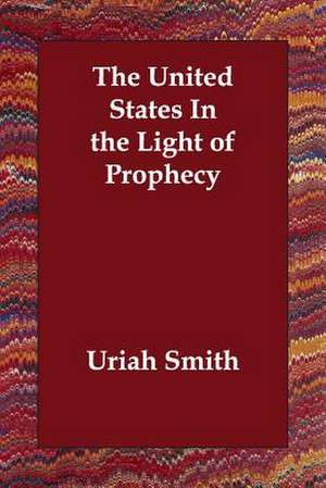 The United States In the Light of Prophecy de Uriah Smith