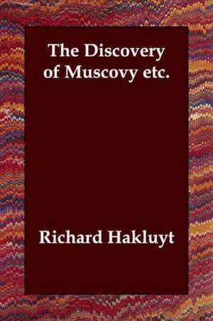 The Discovery of Muscovy etc. de Richard Hakluyt