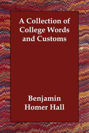 A Collection of College Words and Customs de Benjamin Homer Hall