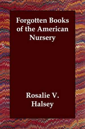 Forgotten Books of the American Nursery de Rosalie V. Halsey