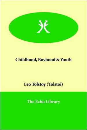 Childhood, Boyhood & Youth de Leo Nikolayevich Tolstoy