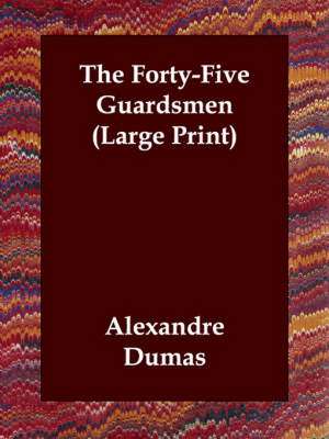 The Forty-Five Guardsmen de Alexandre Dumas