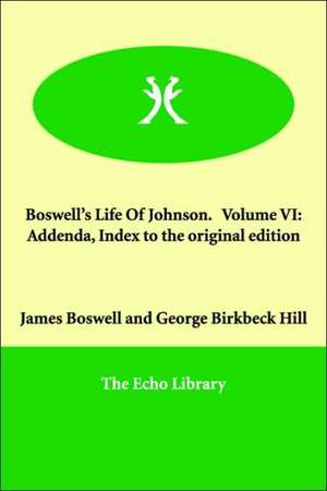 Boswell's Life Of Johnson. Volume VI: Addenda, Index to the original edition de James Boswell