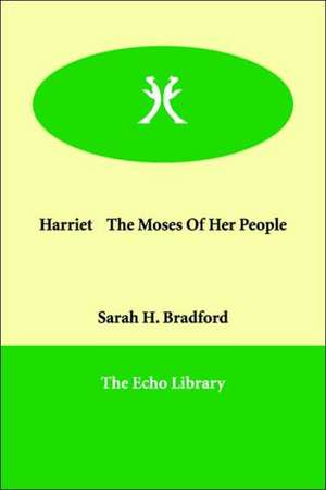 Harriet The Moses Of Her People de Sarah H. Bradford