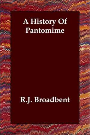 A History Of Pantomime de R.J. Broadbent