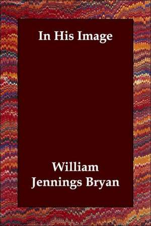 In His Image de William Jennings Bryan