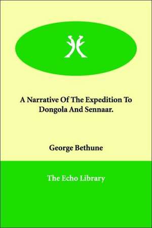 A Narrative Of The Expedition To Dongola And Sennaar. de George Bethune