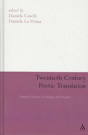 Twentieth-Century Poetic Translation: Literary Cultures in Italian and English de Dr Daniela Caselli