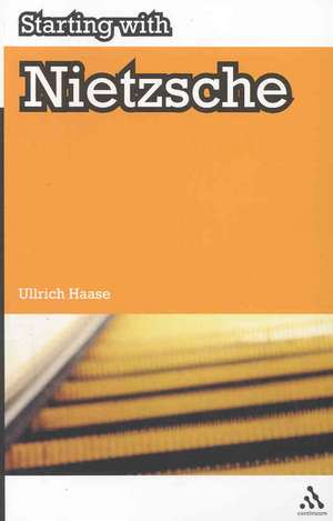 Starting with Nietzsche de Dr Ullrich Haase