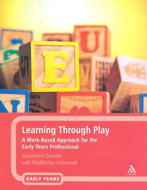 Learning Through Play: A Work-Based Approach for the Early Years Professional de Jacqueline Duncan