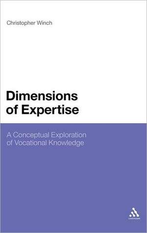 Dimensions of Expertise: A Conceptual Exploration of Vocational Knowledge de Professor Christopher Winch