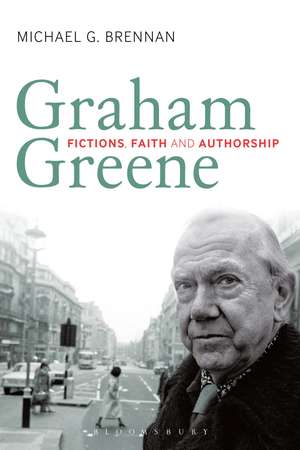 Graham Greene: Fictions, Faith and Authorship de Professor Michael G. Brennan