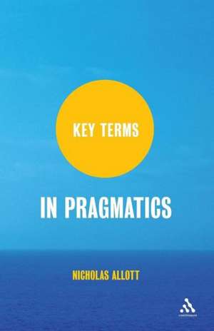 Key Terms in Pragmatics de Nicholas Allott