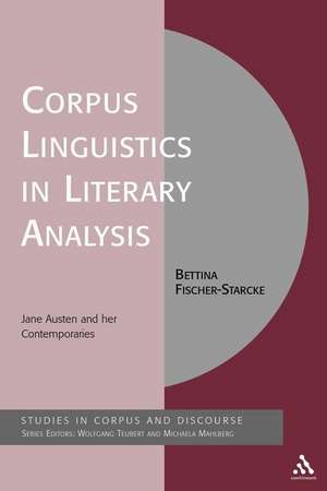 Corpus Linguistics in Literary Analysis: Jane Austen and her Contemporaries de Dr Bettina Fischer-Starcke