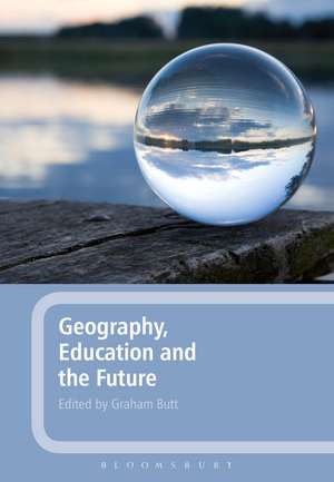 Geography, Education and the Future de Dr Graham Butt