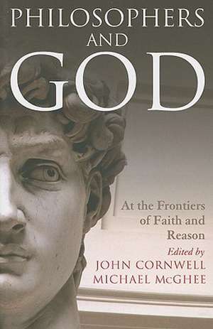 Philosophers and God: At the Frontiers of Faith and Reason de Dr John Cornwell