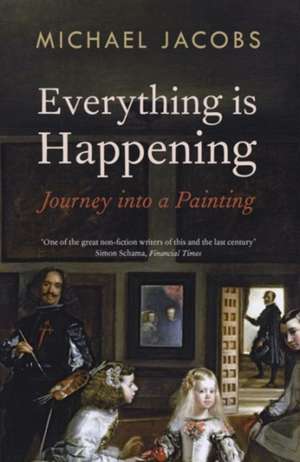 Everything Is Happening: Journey Into a Painting de Michael Jacobs