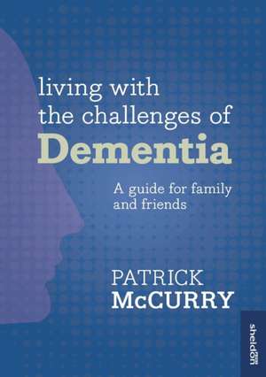 Living with the Challenges of Dementia de Patrick McCurry