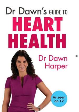 Dr Dawn's Guide to Heart Health de Dawn Harper