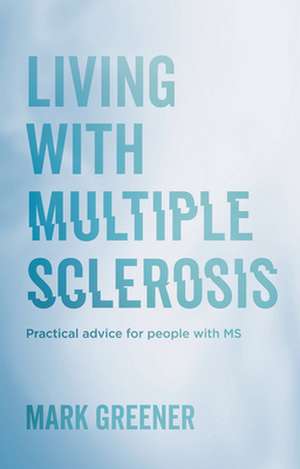 Living with Multiple Sclerosis de Mark Greener