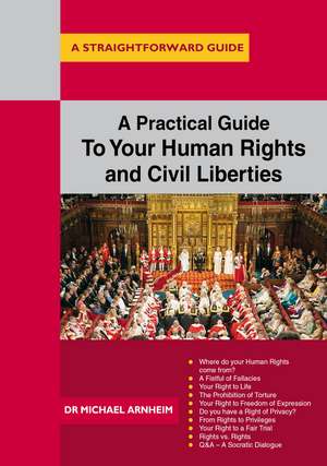 A Practical Guide to Your Human Rights and Civil Liberties: A Straightforward Guide de Michael Arnheim