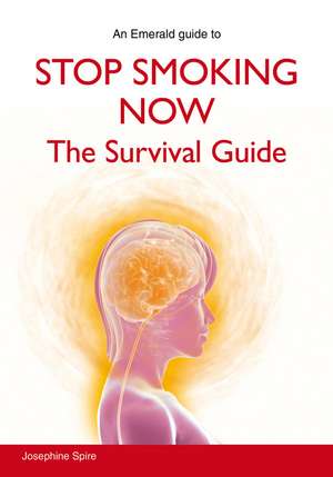 Stop Smoking Now: The Survival Guide de Josephine Spire