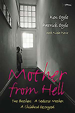 Mother from Hell: Two Brothers, a Sadistic Mother, a Childhood Destroyed de Ken Doyle