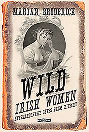 Wild Irish Women de Marian Broderick