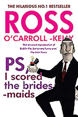 Ross O'Carroll-Kelly, PS, I scored the bridesmaids de Ross O'Carroll-Kelly