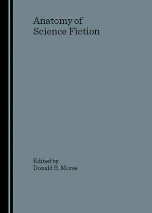 Anatomy of Science Fiction de Donald E. Morse