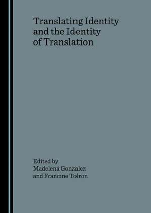 Translating Identity and the Identity of Translation de Madelena Gonzalez