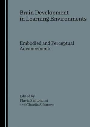 Brain Development in Learning Environments: Embodied and Perceptual Advancements de Claudia Sabatano