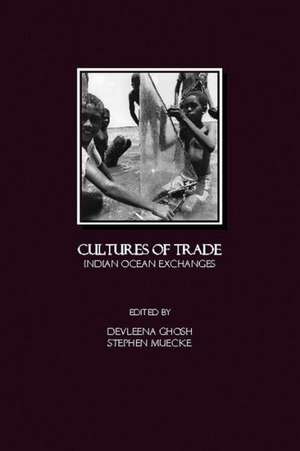 Cultures of Trade: Indian Ocean Exchanges de Devleena Ghosh