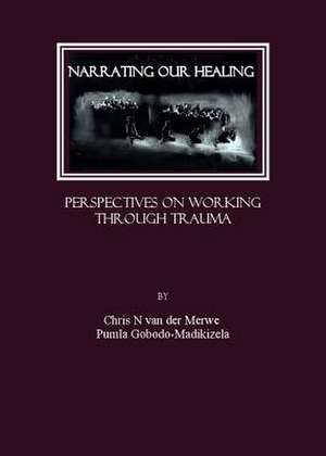 Narrating Our Healing: Perspectives on Working Through Trauma de Chris N. Van Der Merwe