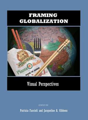 Framing Globalization: Visual Perspectives de Patrizia Faccioli