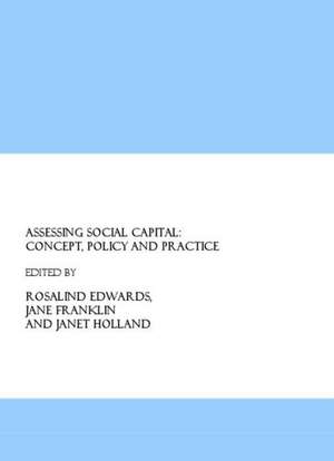 Assessing Social Capital: Concept, Policy and Practice de Rosalind Edwards