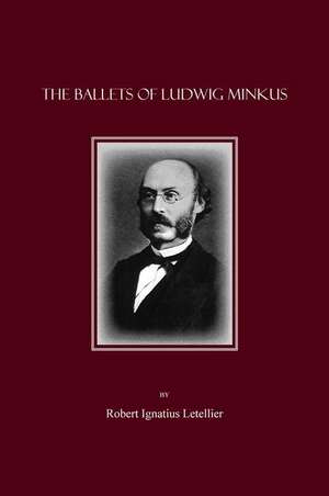 The Ballets of Ludwig Minkus de Robert Ignatius Letellier