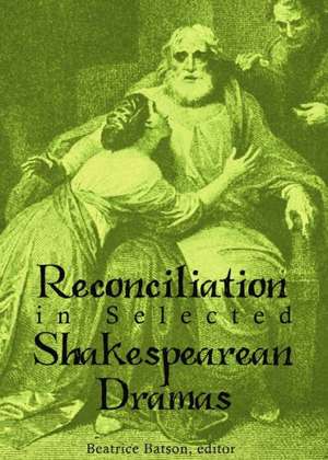 Reconciliation in Selected Shakespearean Dramas de Beatrice Batson