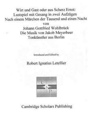 Wirt Und Gast Oder Aus Scherz Ernst: Lustspiel Mit Gesang in Zwei Aufzagen de Robert Letellier