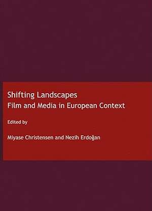 Shifting Landscapes: Film and Media in European Context de Miyase Christensen