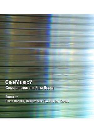 CineMusic?: Constructing the Film Score de David Cooper