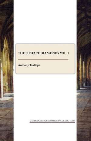 The Eustace Diamonds Vol. I de Ed Trollope, Anthony