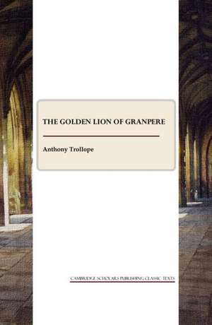 The Golden Lion of Granpere de Ed Trollope, Anthony