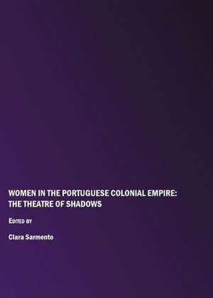 Women in the Portuguese Colonial Empire: The Theatre of Shadows de Clara Sarmento