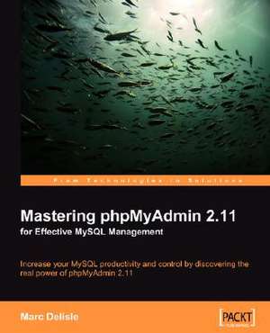 Mastering Phpmyadmin 2.11 for Effective MySQL Management de Marc Delisle