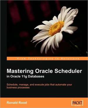 Mastering Oracle Scheduler in Oracle 11g Databases de Ronald Rood