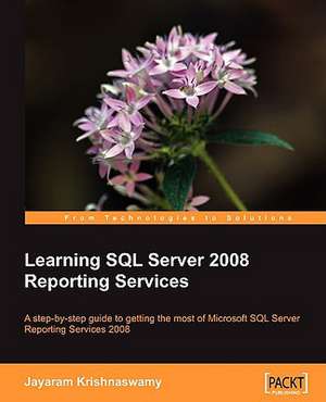 Learning SQL Server 2008 Reporting Services de Jayaram Krishnaswamy