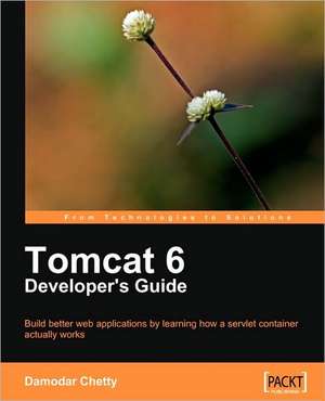 Tomcat 6 Developer's Guide de Damodar Chetty